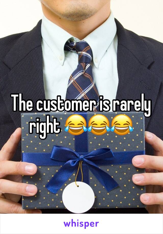The customer is rarely right 😂😂😂