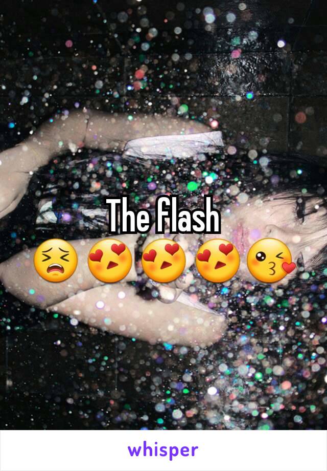 The flash 😣😍😍😍😘