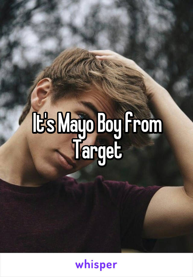 It's Mayo Boy from Target