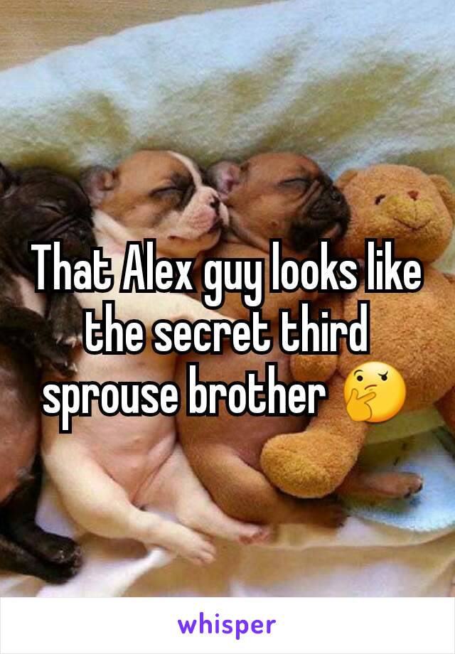 That Alex guy looks like the secret third sprouse brother 🤔