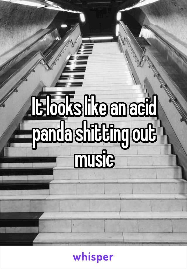 It looks like an acid panda shitting out music