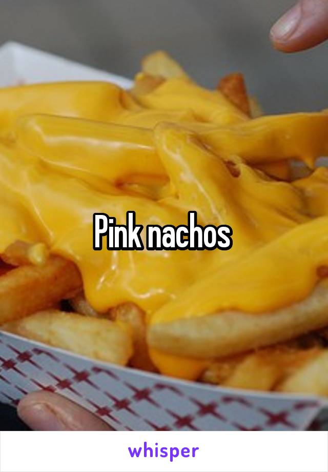 Pink nachos 