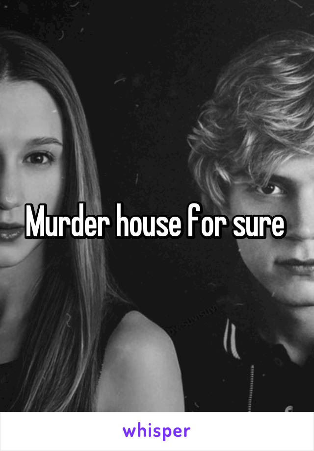 Murder house for sure 