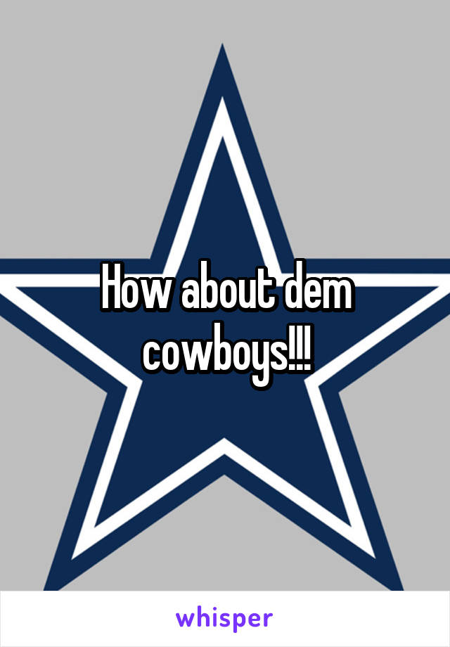How about dem cowboys!!!