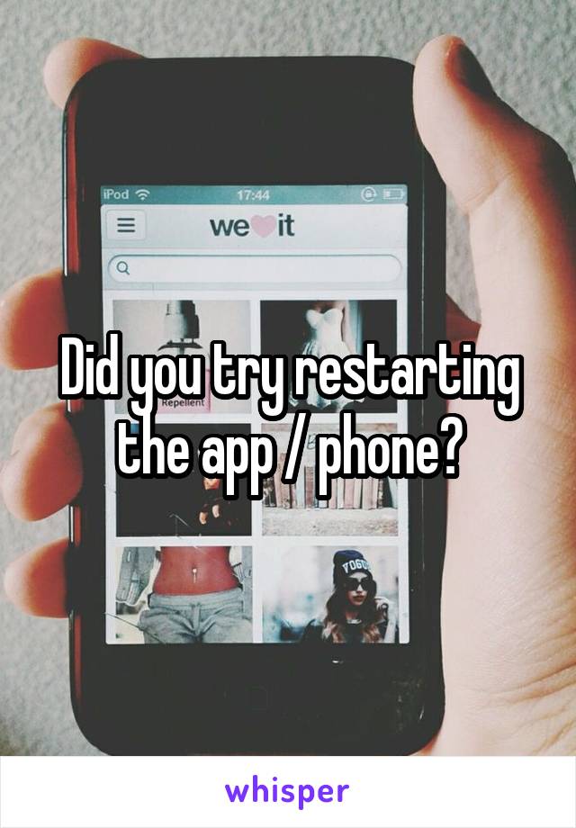Did you try restarting the app / phone?
