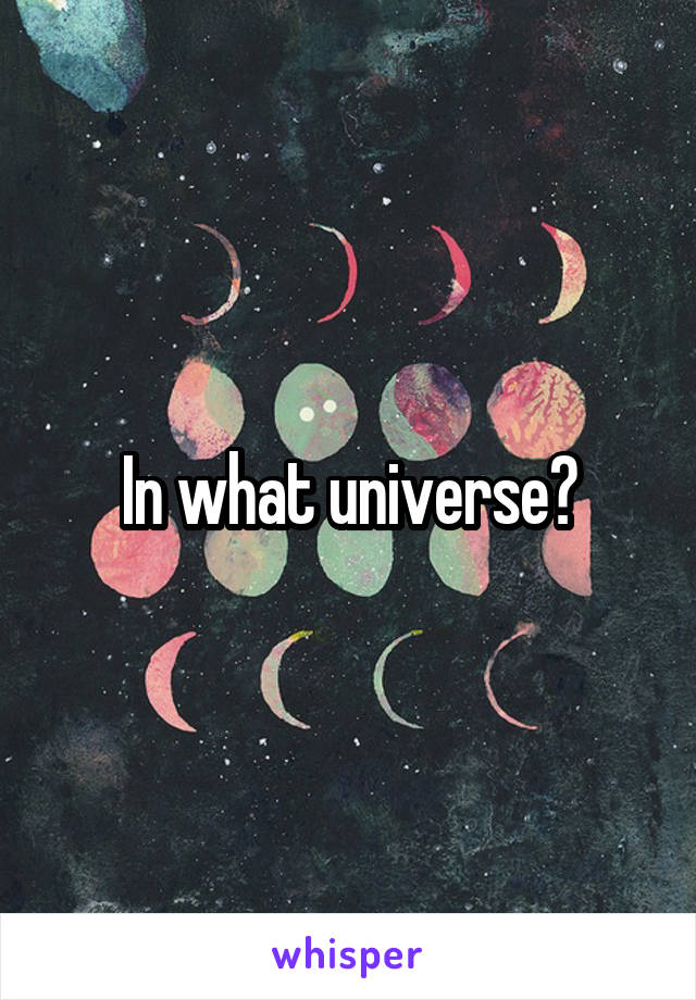 In what universe?