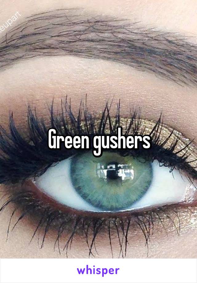 Green gushers