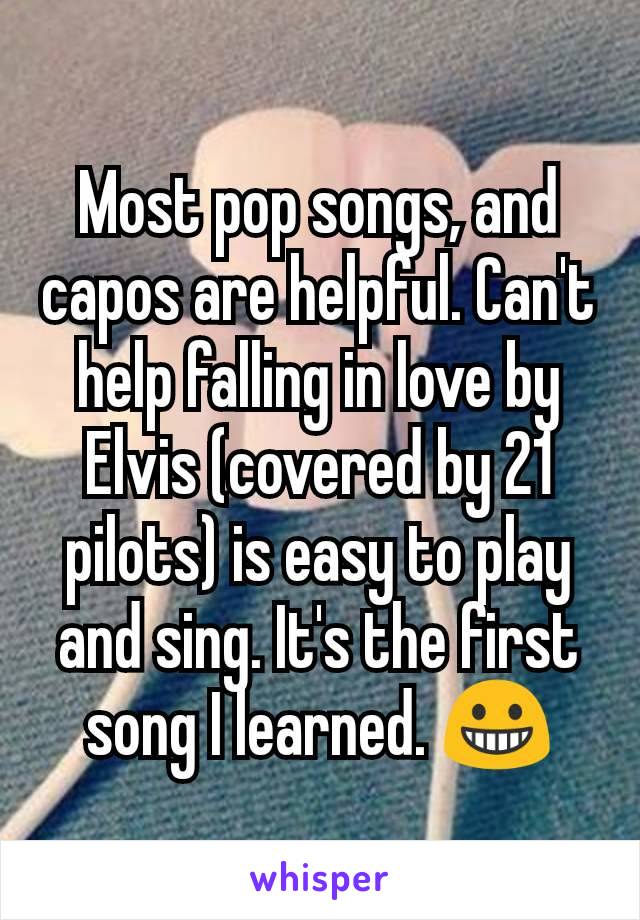 Most pop songs, and capos are helpful. Can't help falling in love by Elvis (covered by 21 pilots) is easy to play and sing. It's the first song I learned. 😀