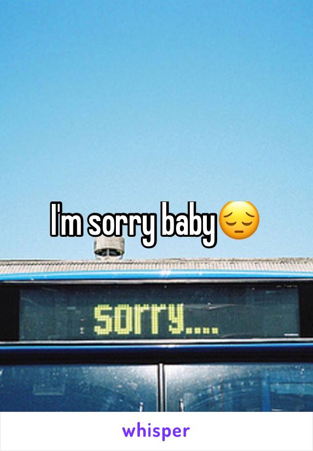 I'm sorry baby😔