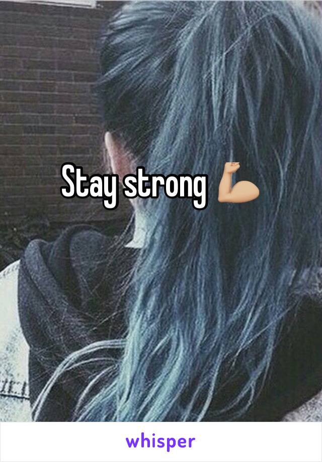 Stay strong 💪🏼