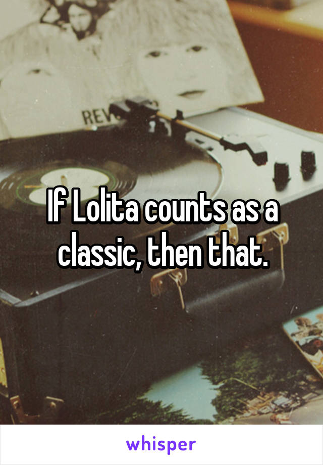If Lolita counts as a classic, then that.