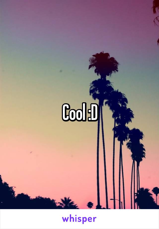 Cool :D