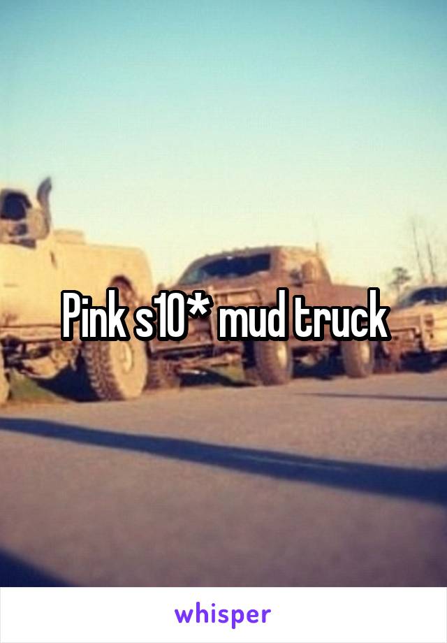 Pink s10* mud truck