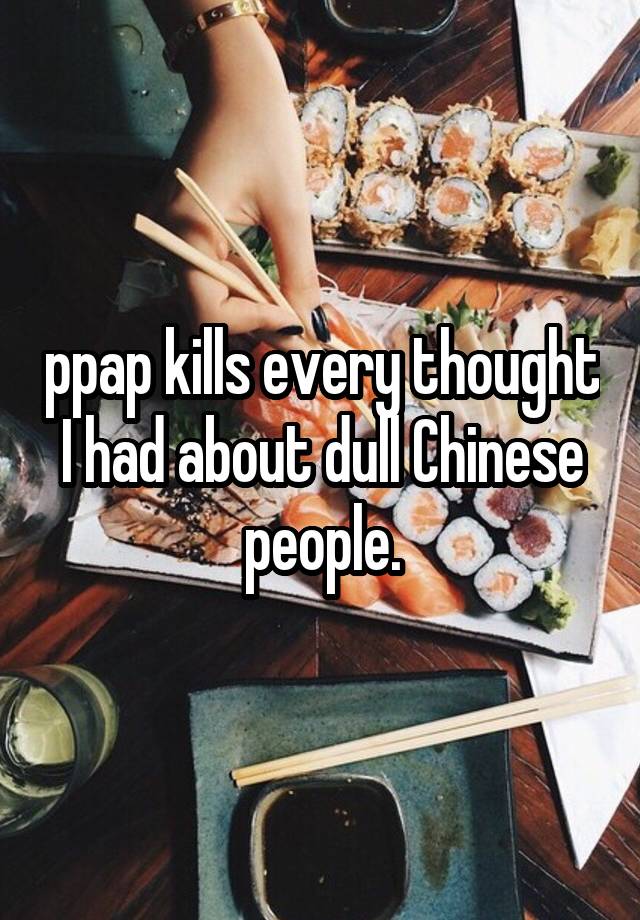 ppap-kills-every-thought-i-had-about-dull-chinese-people