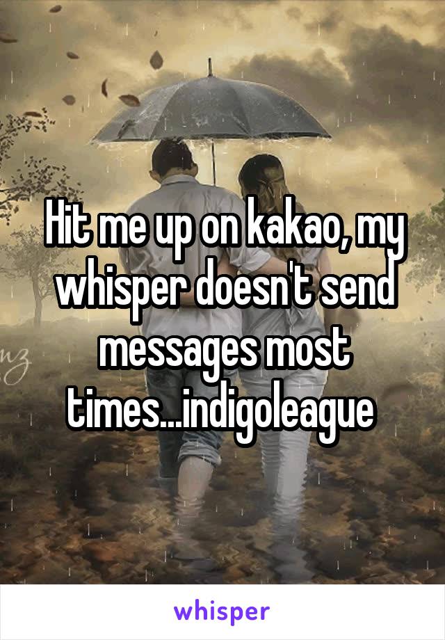 Hit me up on kakao, my whisper doesn't send messages most times...indigoleague 