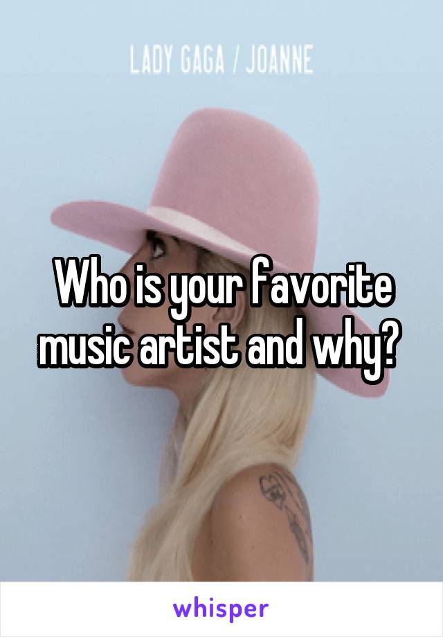 Who is your favorite music artist and why? 