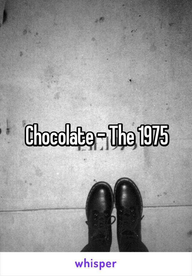 Chocolate - The 1975