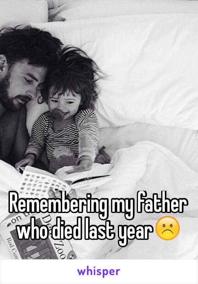 Remembering my father who died last year☹️