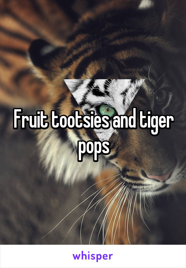 Fruit tootsies and tiger pops