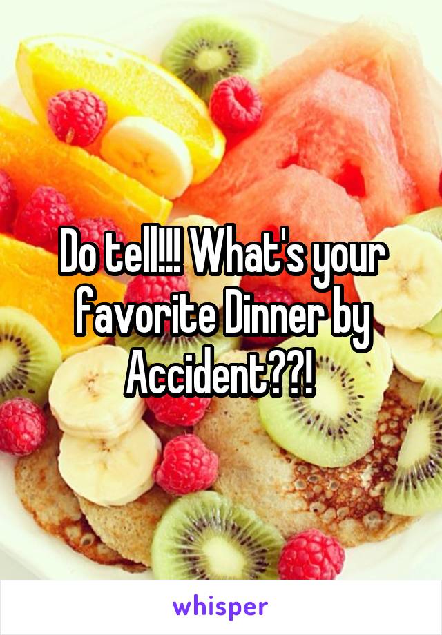 Do tell!!! What's your favorite Dinner by Accident??! 