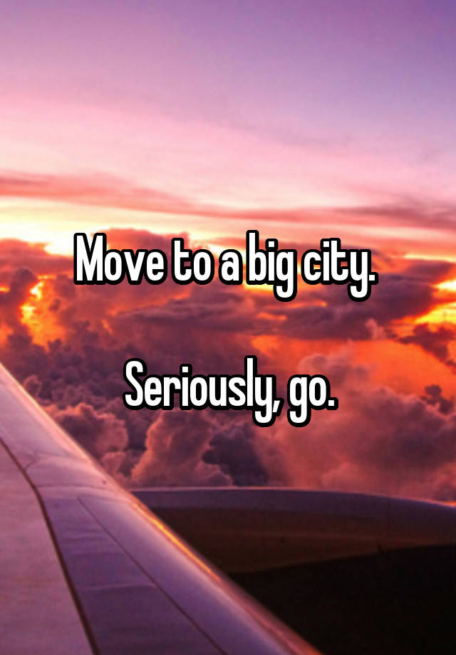 move-to-a-big-city-seriously-go