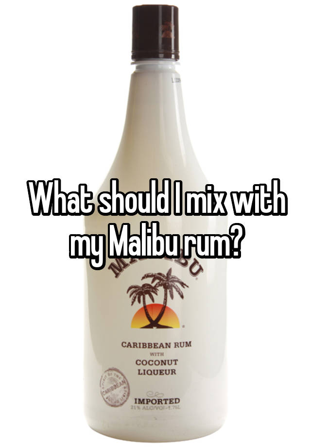 What should I mix with my Malibu rum?