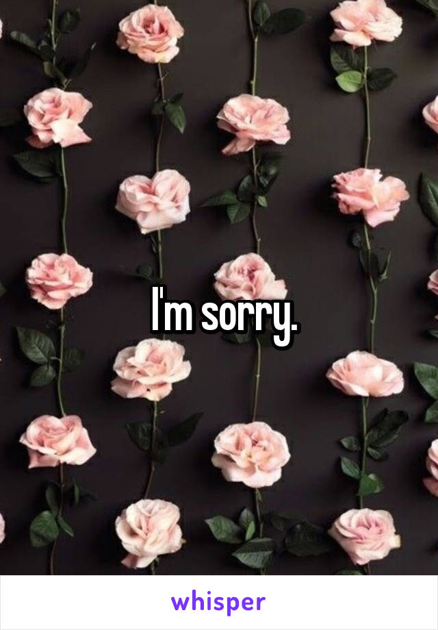   I'm sorry. 