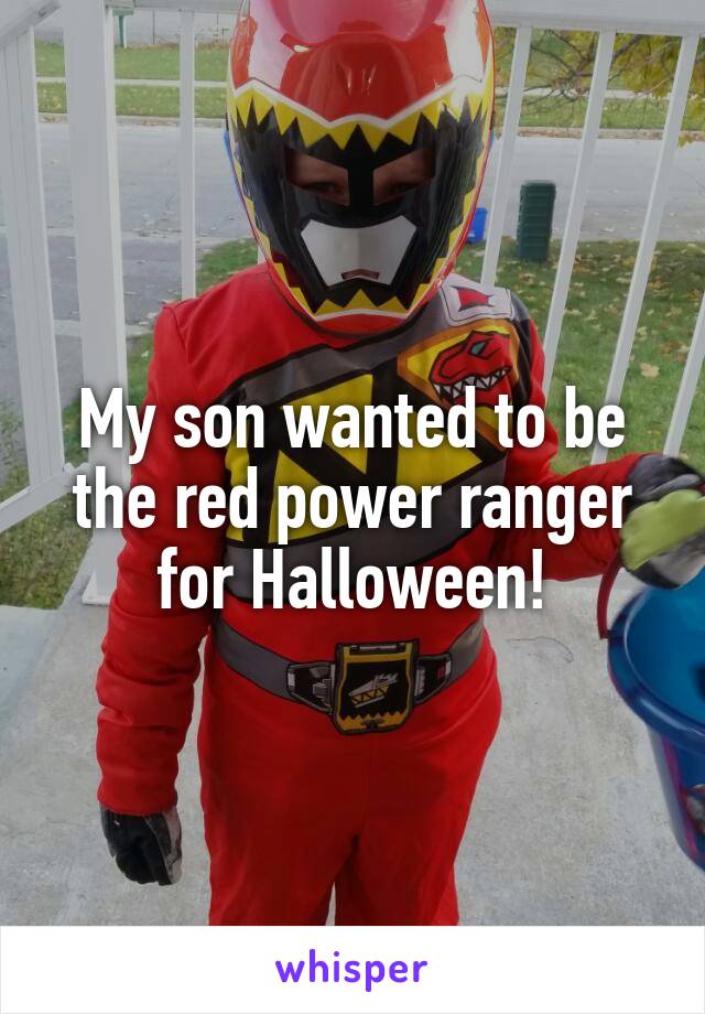 My son wanted to be the red power ranger for Halloween!