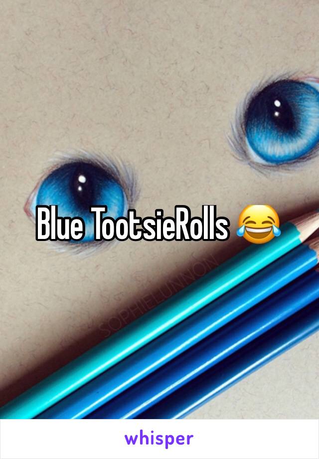 Blue TootsieRolls 😂