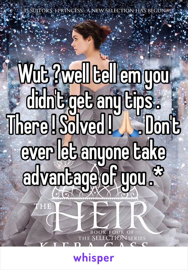 Wut ?well tell em you didn't get any tips . There ! Solved !🙏🏻. Don't ever let anyone take advantage of you .*