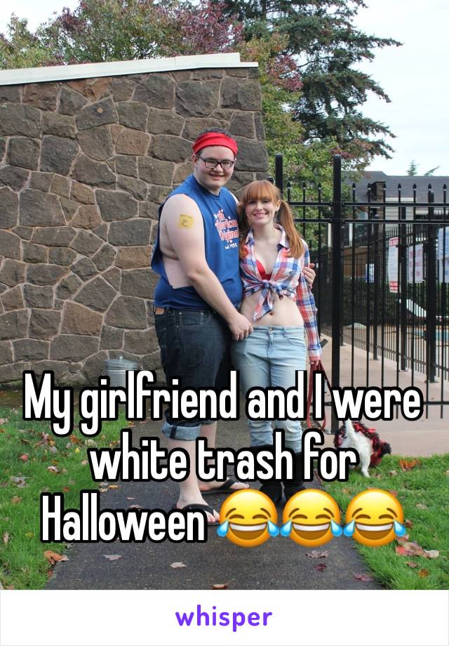 My girlfriend and I were white trash for Halloween 😂😂😂