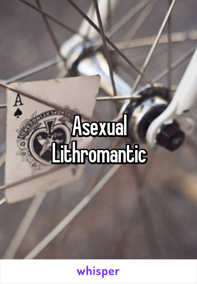 Asexual
Lithromantic