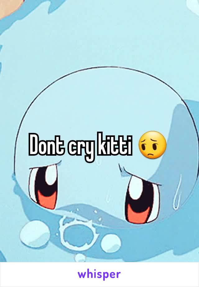 Dont cry kitti 😔