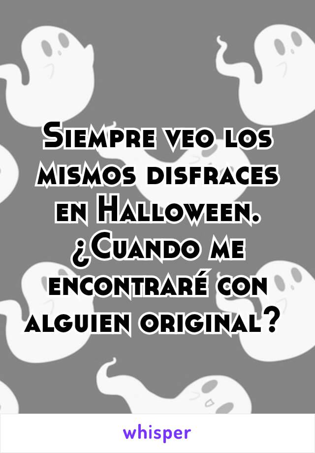 Siempre veo los mismos disfraces en Halloween. ¿Cuando me encontraré con alguien original? 