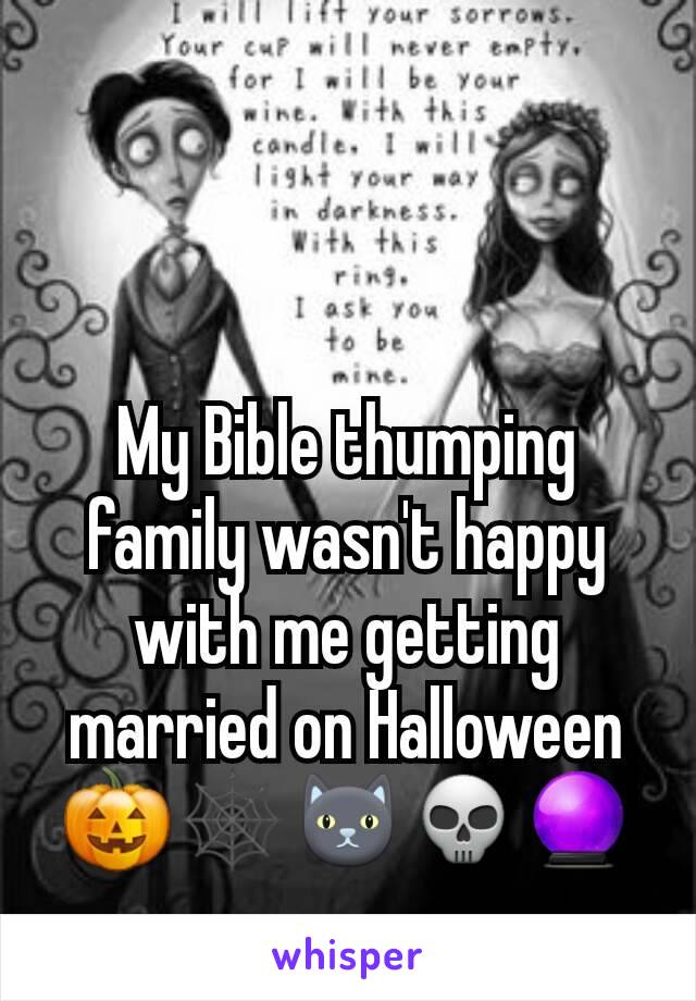 My Bible thumping family wasn't happy with me getting married on Halloween 🎃🕸🐱💀🔮