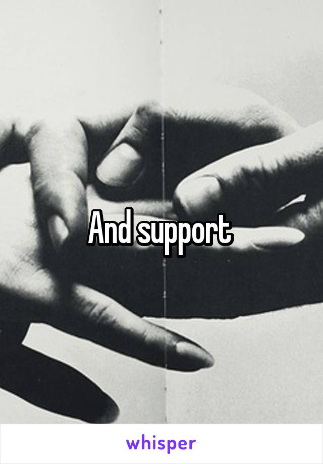 And support 