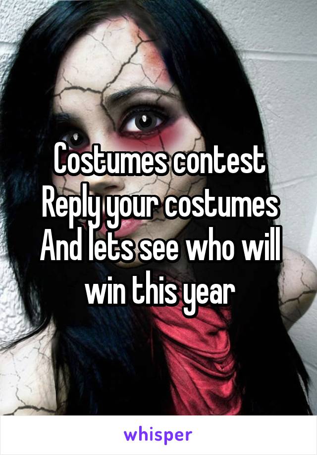 Costumes contest
Reply your costumes And lets see who will win this year