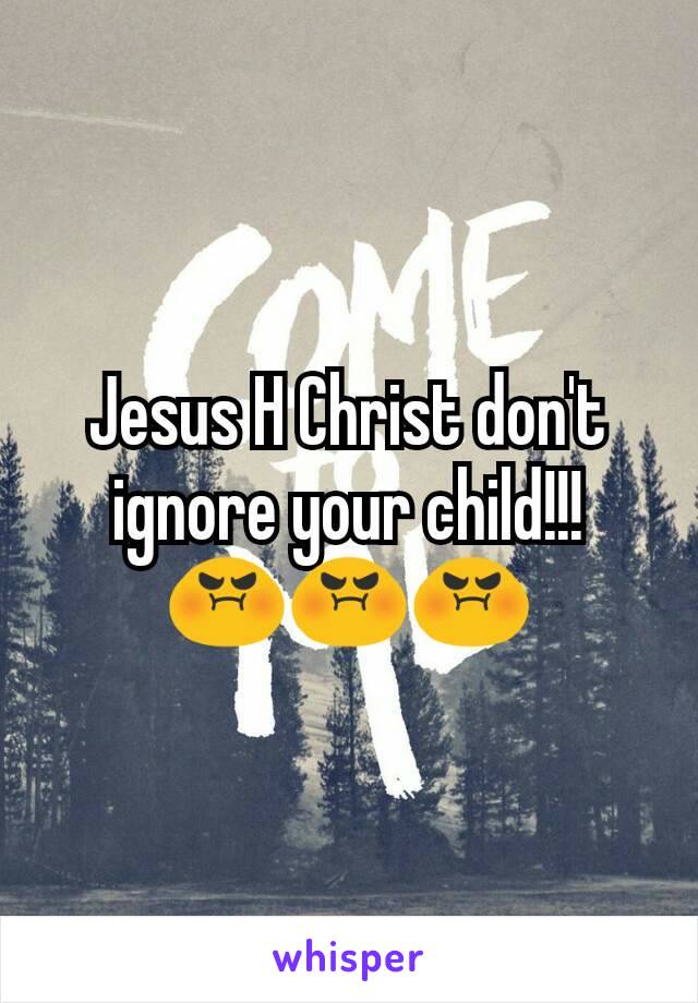 Jesus H Christ don't ignore your child!!! 😡😡😡