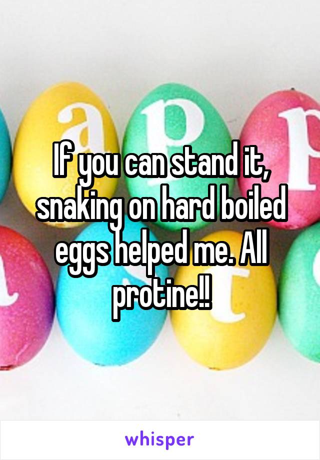 If you can stand it, snaking on hard boiled eggs helped me. All protine!!