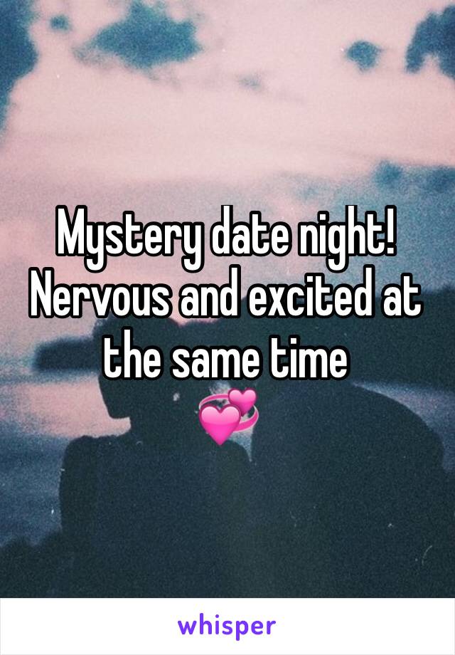 Mystery date night!
Nervous and excited at the same time
💞