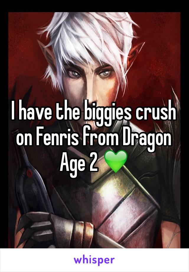 I have the biggies crush on Fenris from Dragon Age 2 💚