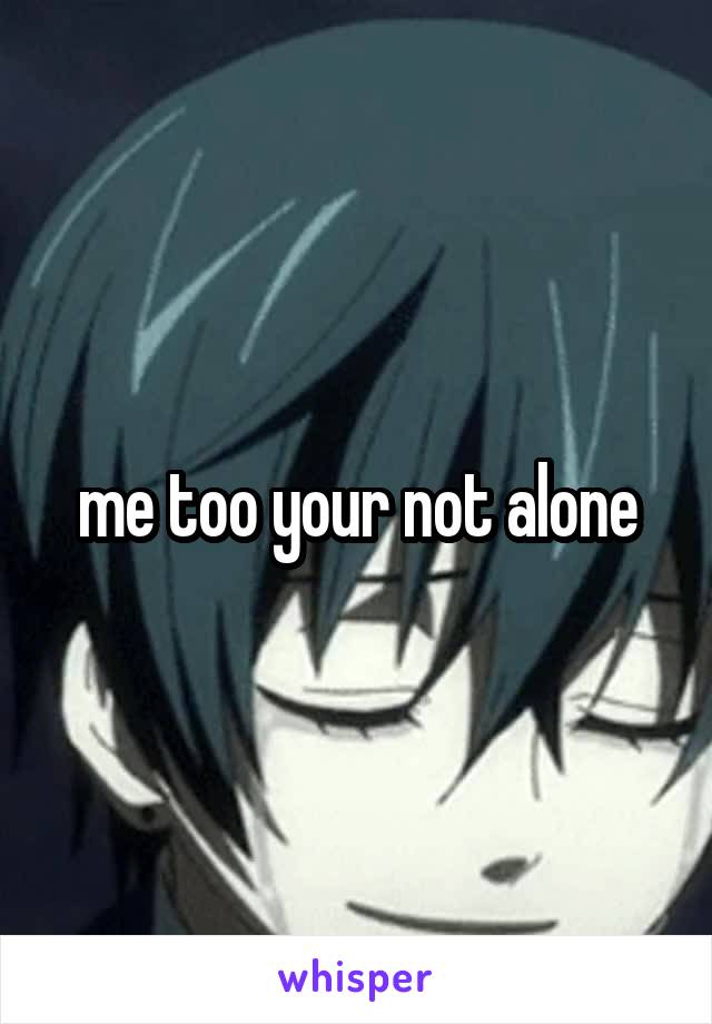 me too your not alone