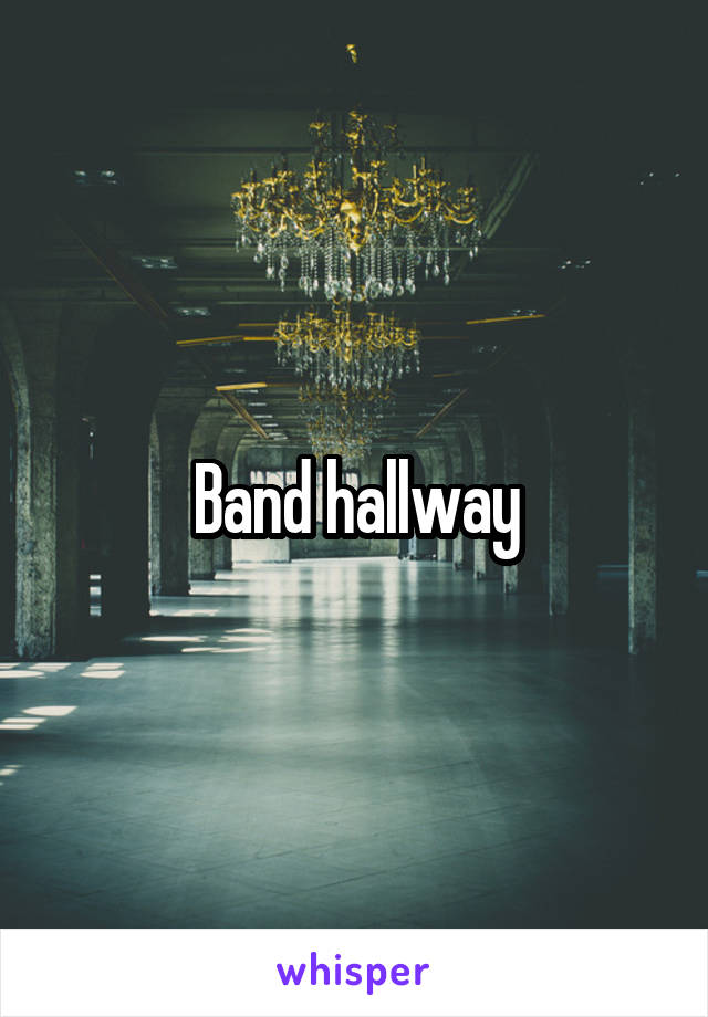 Band hallway