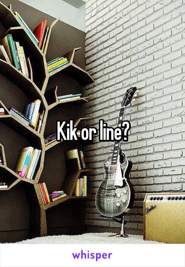 Kik or line?