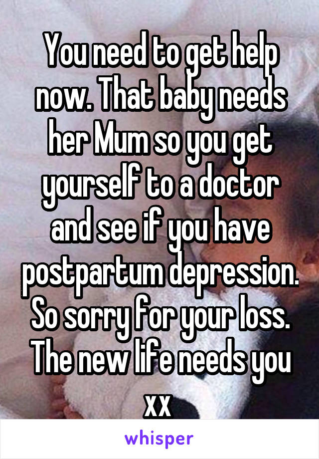 You need to get help now. That baby needs her Mum so you get yourself to a doctor and see if you have postpartum depression. So sorry for your loss. The new life needs you xx 