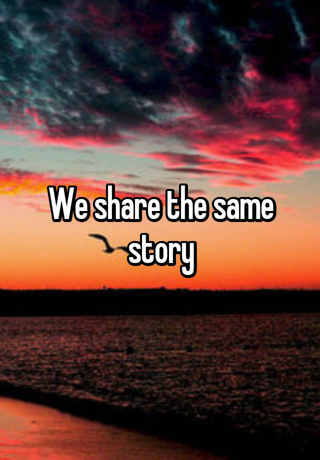 we-share-the-same-story