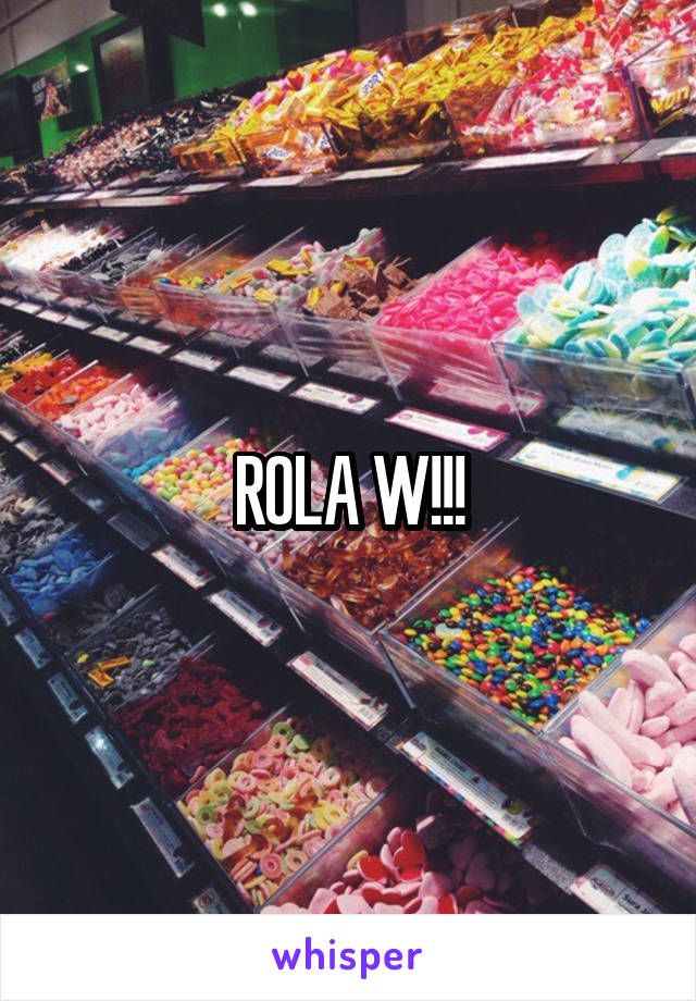 ROLA W!!!