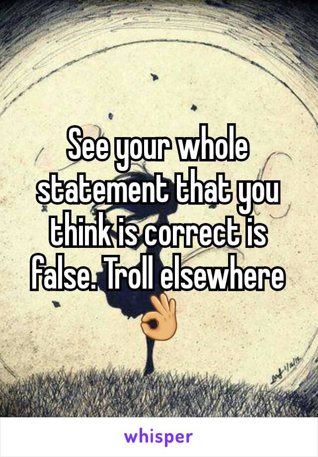 See your whole statement that you think is correct is false. Troll elsewhere 👌
