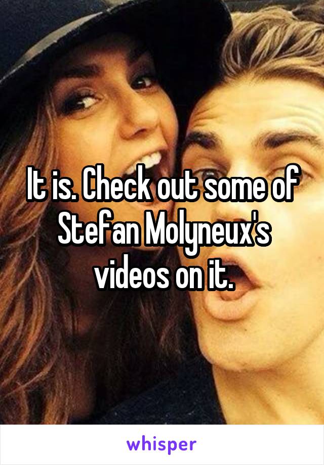 It is. Check out some of Stefan Molyneux's videos on it.