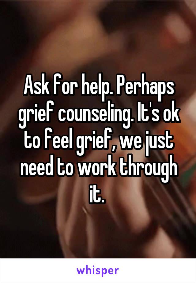 Ask for help. Perhaps grief counseling. It's ok to feel grief, we just need to work through it. 